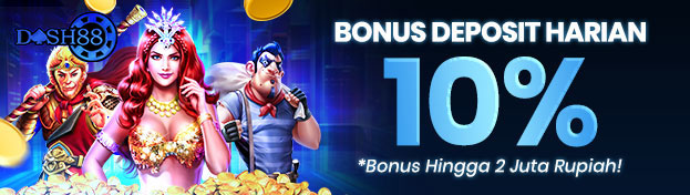 DASH88 X BONUS DEPOSIT HARIAN 10% UP TO 2 JT!!