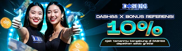 DASH88 X EXTRA BONUS AJAK TEMAN 10% (DEPOSIT AWAL)