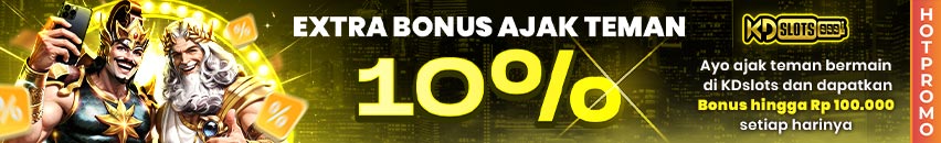 KDSLOTS X EXTRA BONUS AJAK TEMAN 10% (DEPOSIT AWAL)
