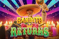 BANDITO RETURNS