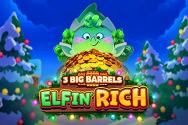3 Big Barrels Elfin' Rich